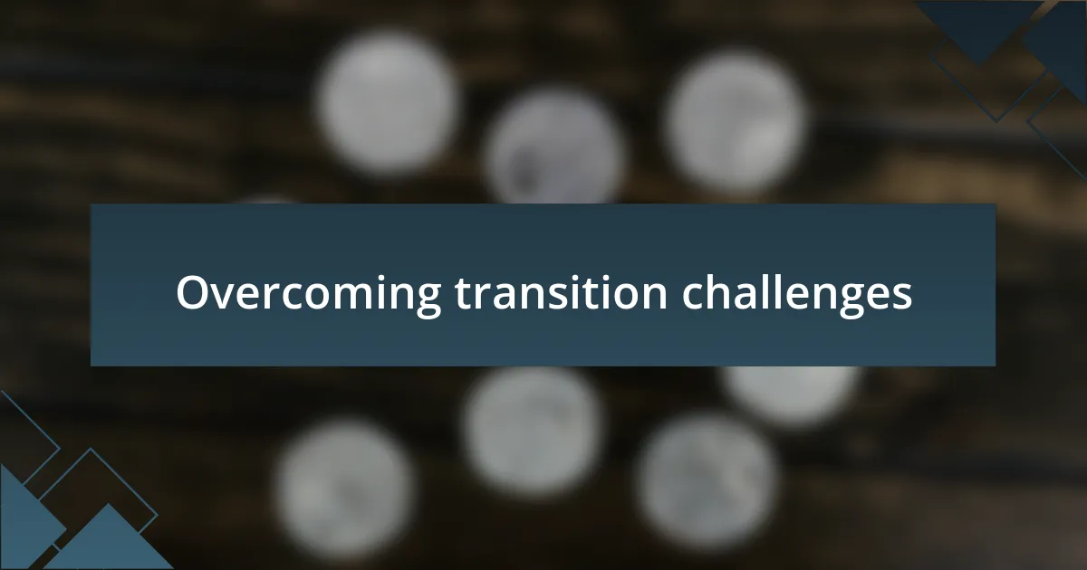 Overcoming transition challenges