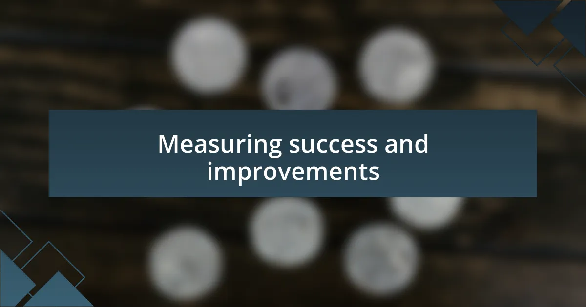 Measuring success and improvements