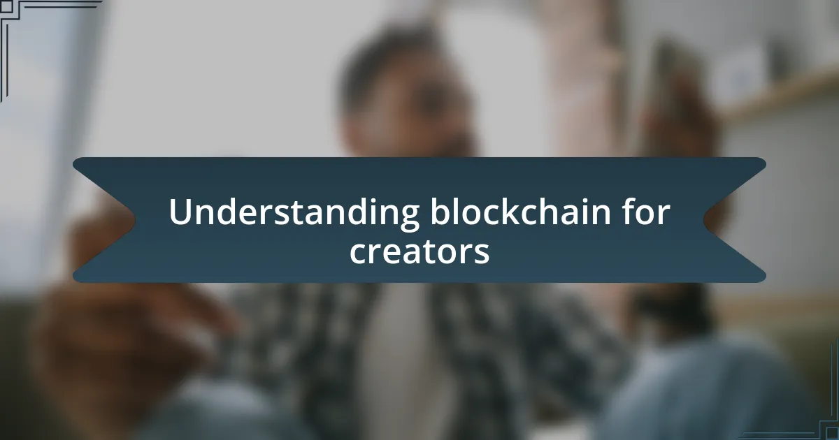 Understanding blockchain for creators