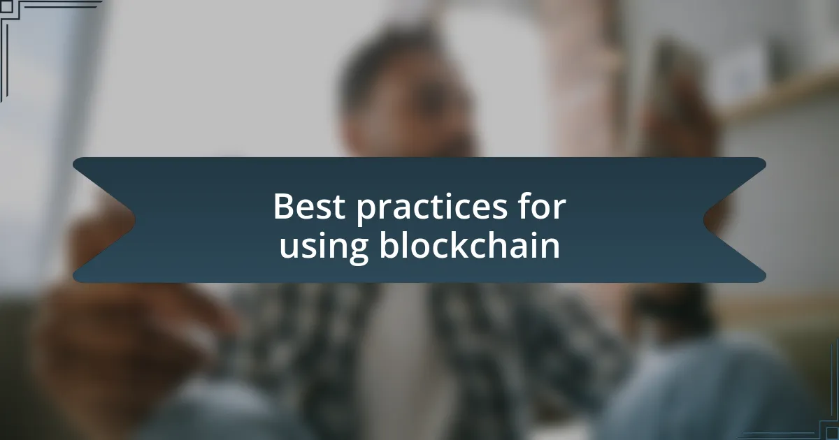 Best practices for using blockchain