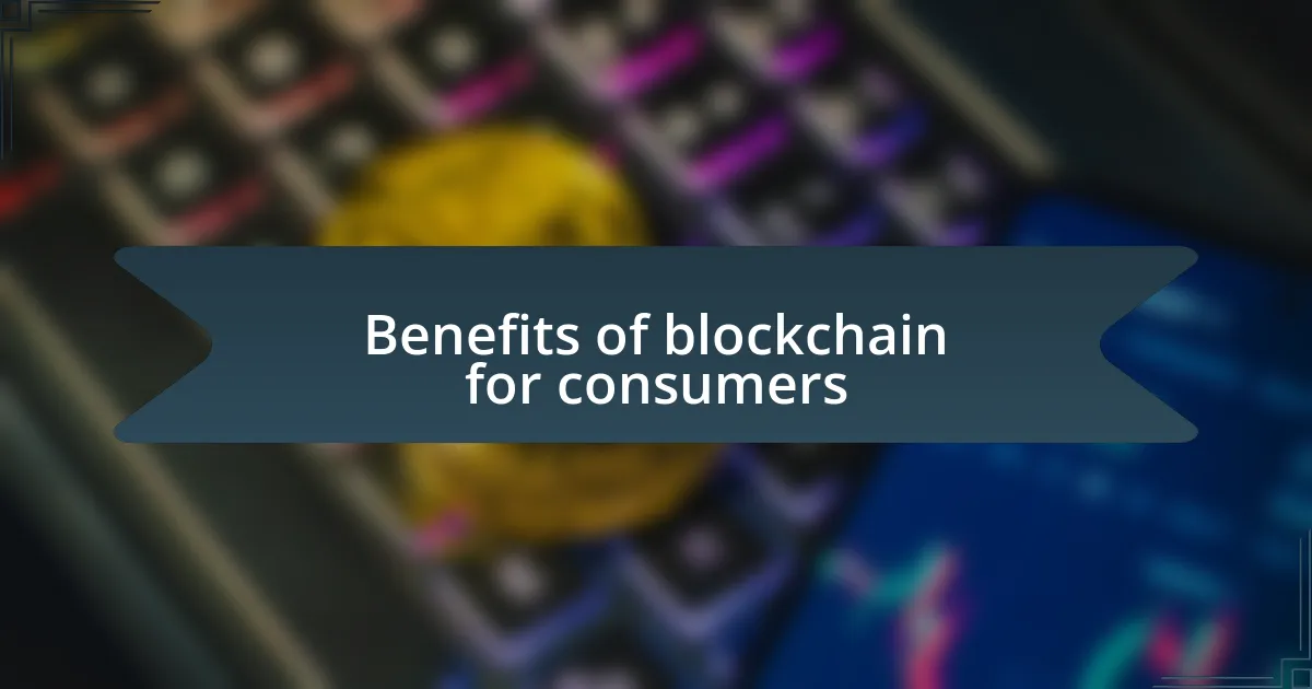 Benefits of blockchain for consumers