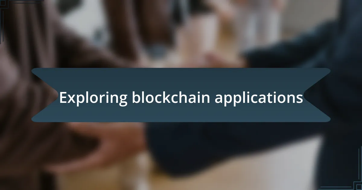 Exploring blockchain applications