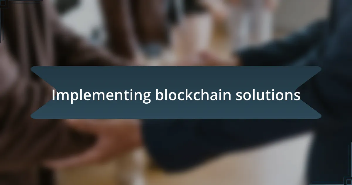 Implementing blockchain solutions