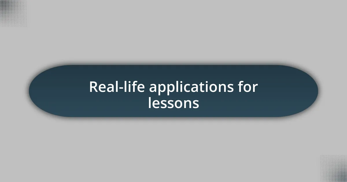 Real-life applications for lessons