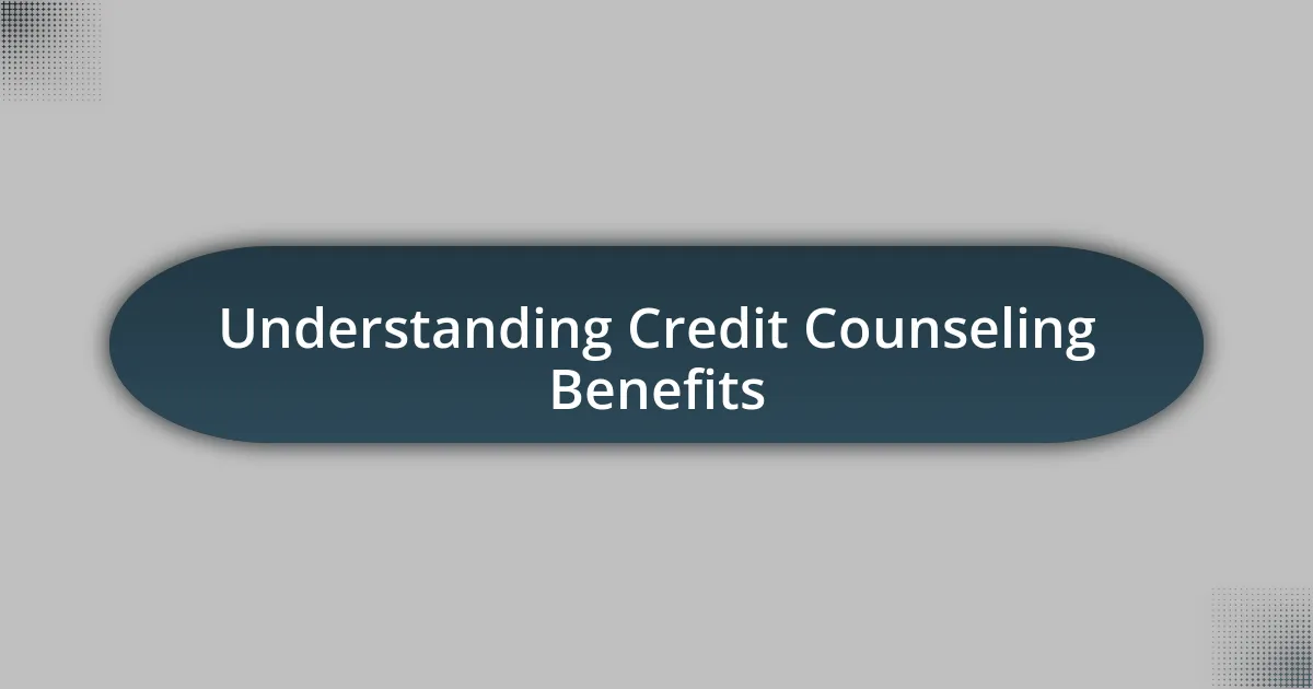 Understanding Credit Counseling Benefits