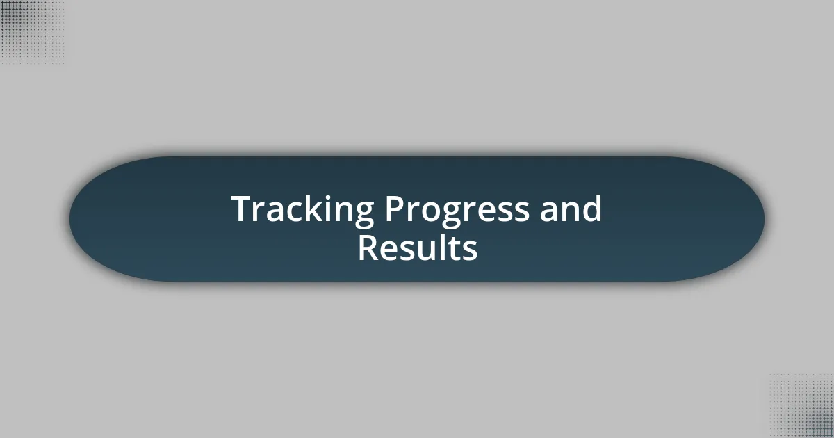 Tracking Progress and Results