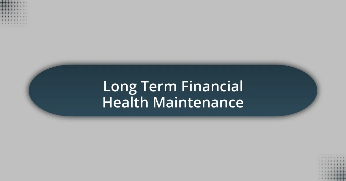 Long Term Financial Health Maintenance