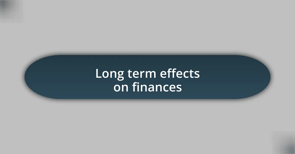 Long term effects on finances