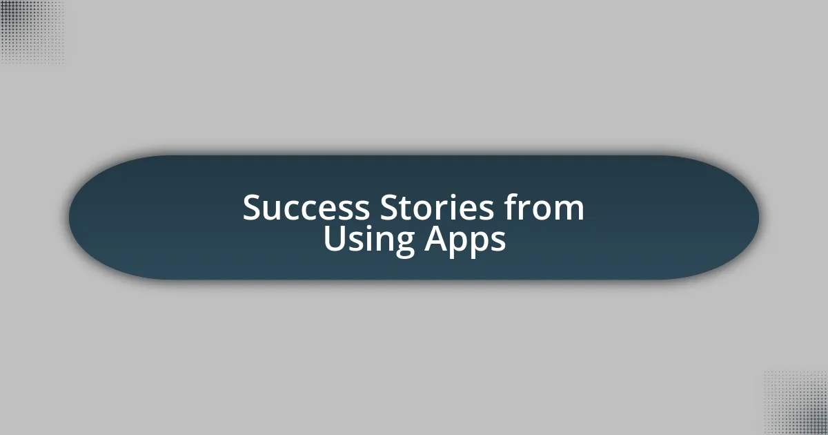 Success Stories from Using Apps