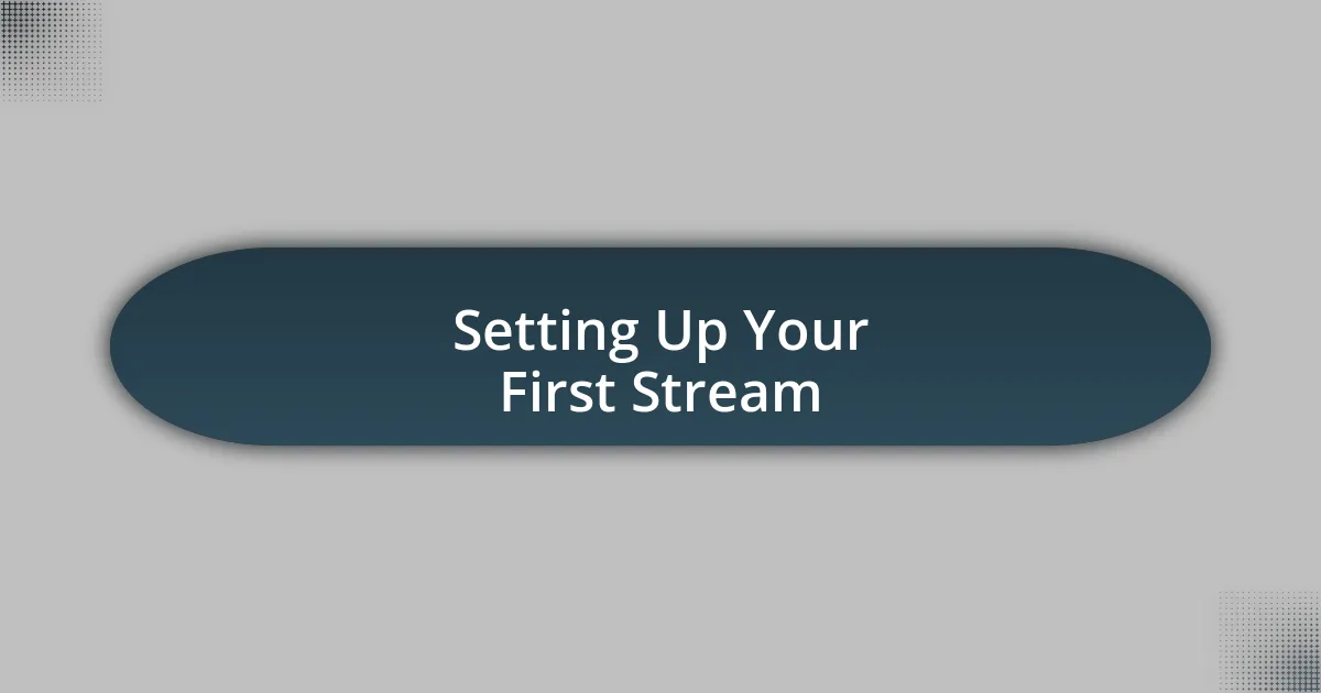 Setting Up Your First Stream