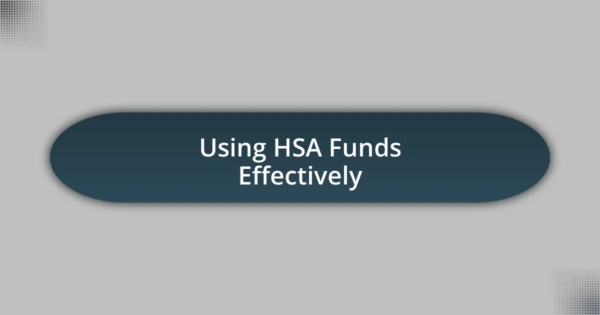 Using HSA Funds Effectively