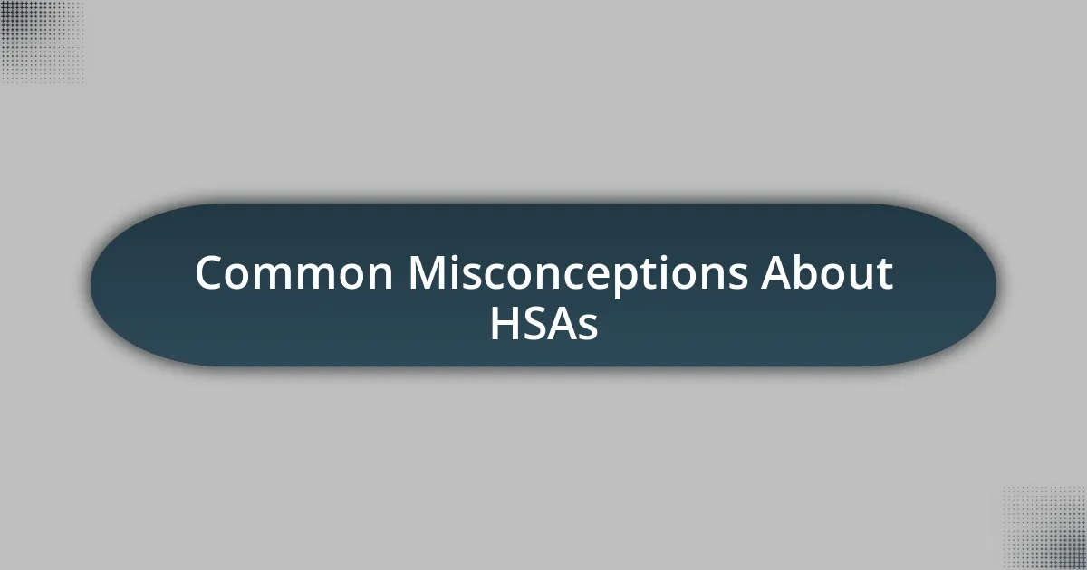 Common Misconceptions About HSAs