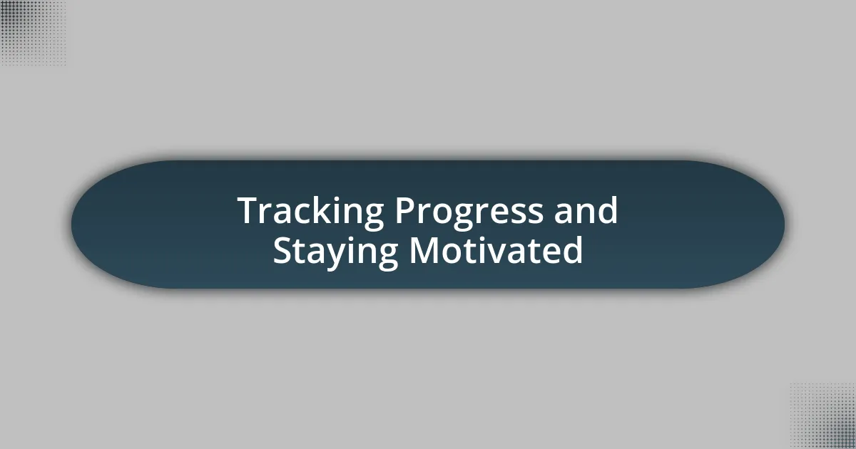 Tracking Progress and Staying Motivated