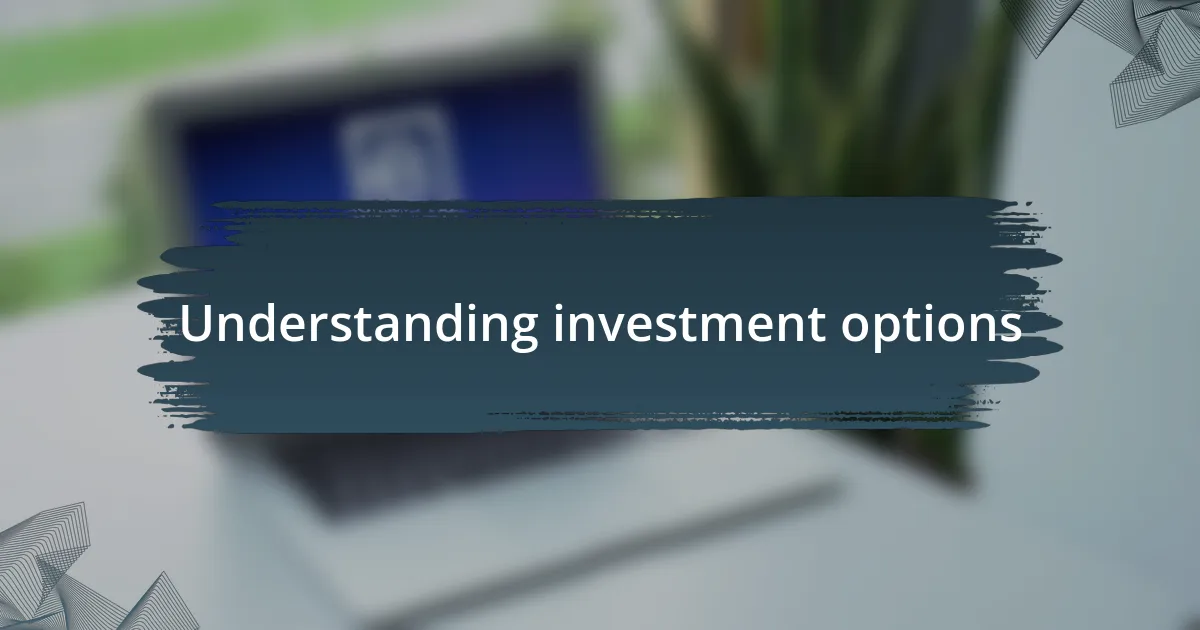 Understanding investment options