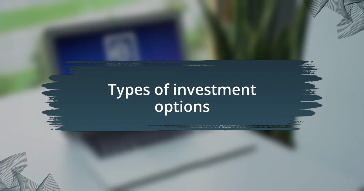 Types of investment options