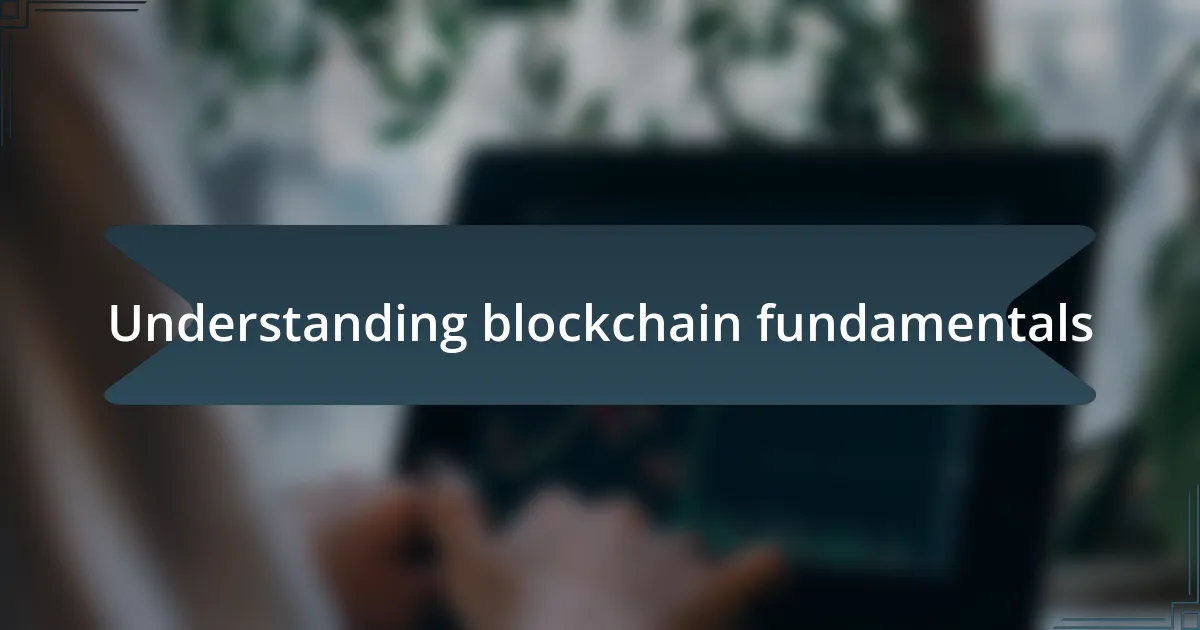 Understanding blockchain fundamentals