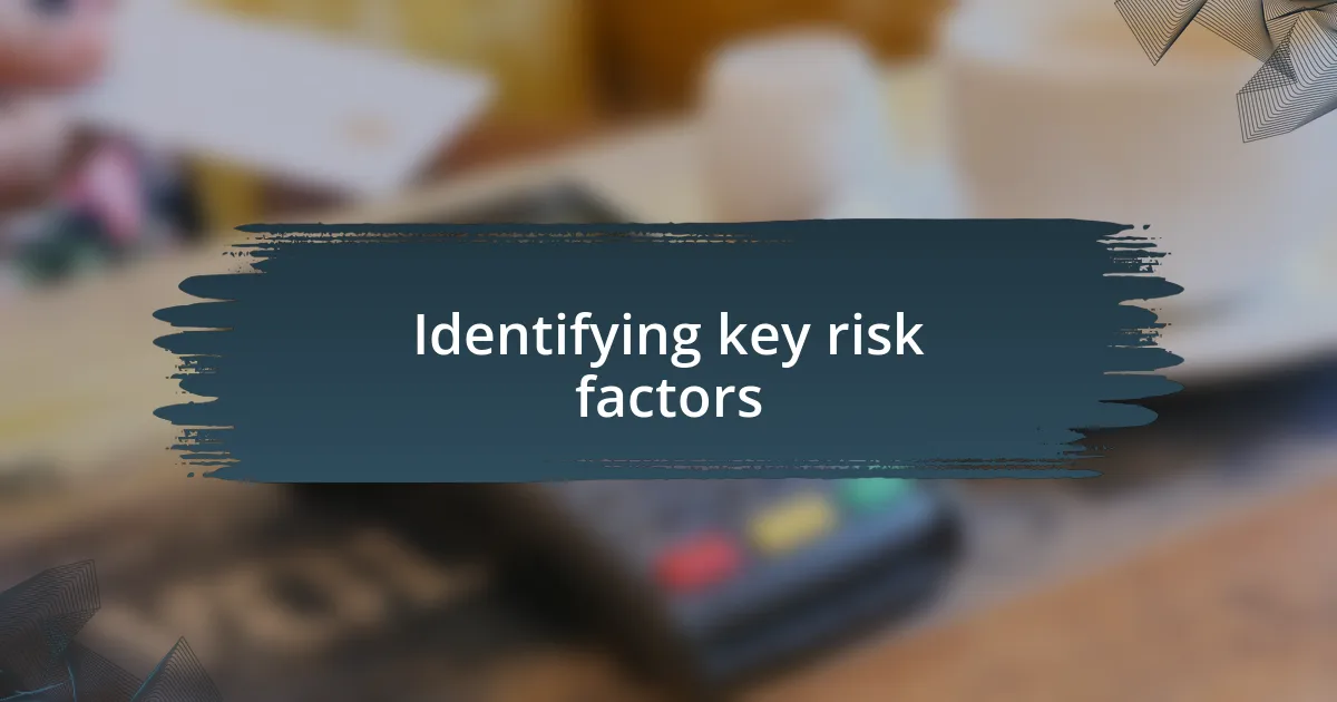 Identifying key risk factors