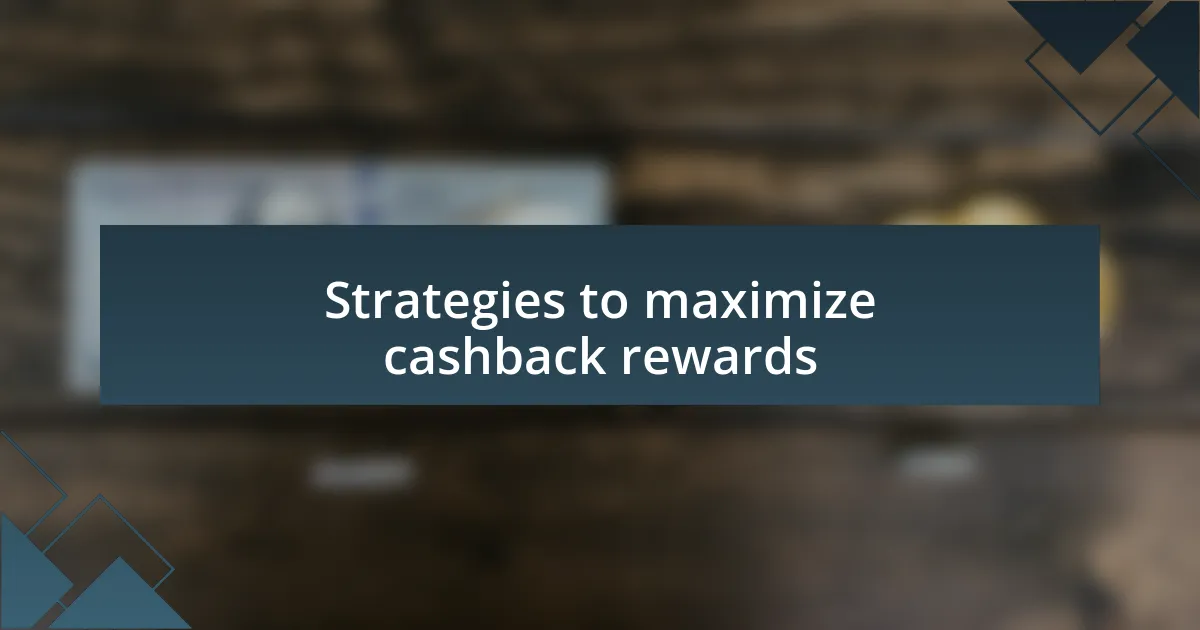 Strategies to maximize cashback rewards