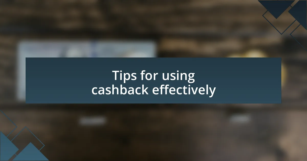 Tips for using cashback effectively