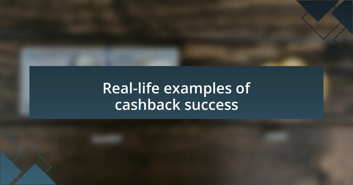 Real-life examples of cashback success