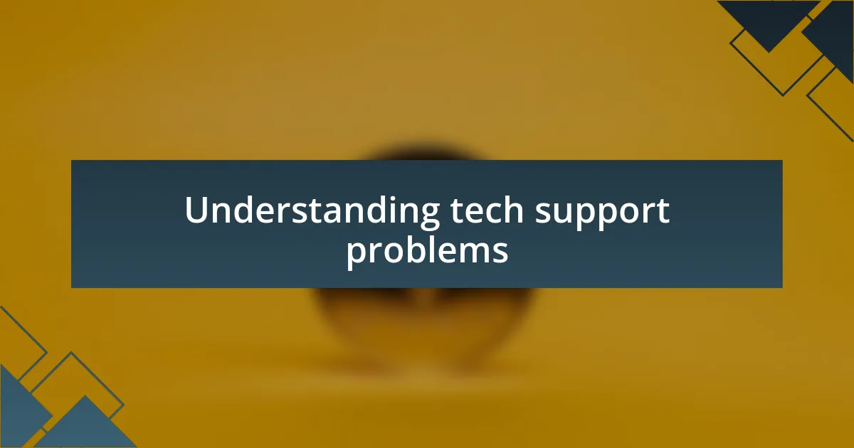 Understanding tech support problems