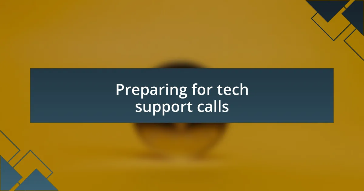 Preparing for tech support calls