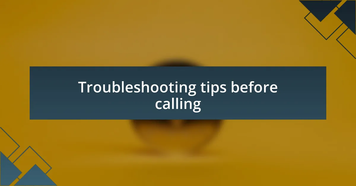 Troubleshooting tips before calling