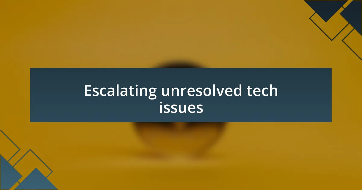 Escalating unresolved tech issues