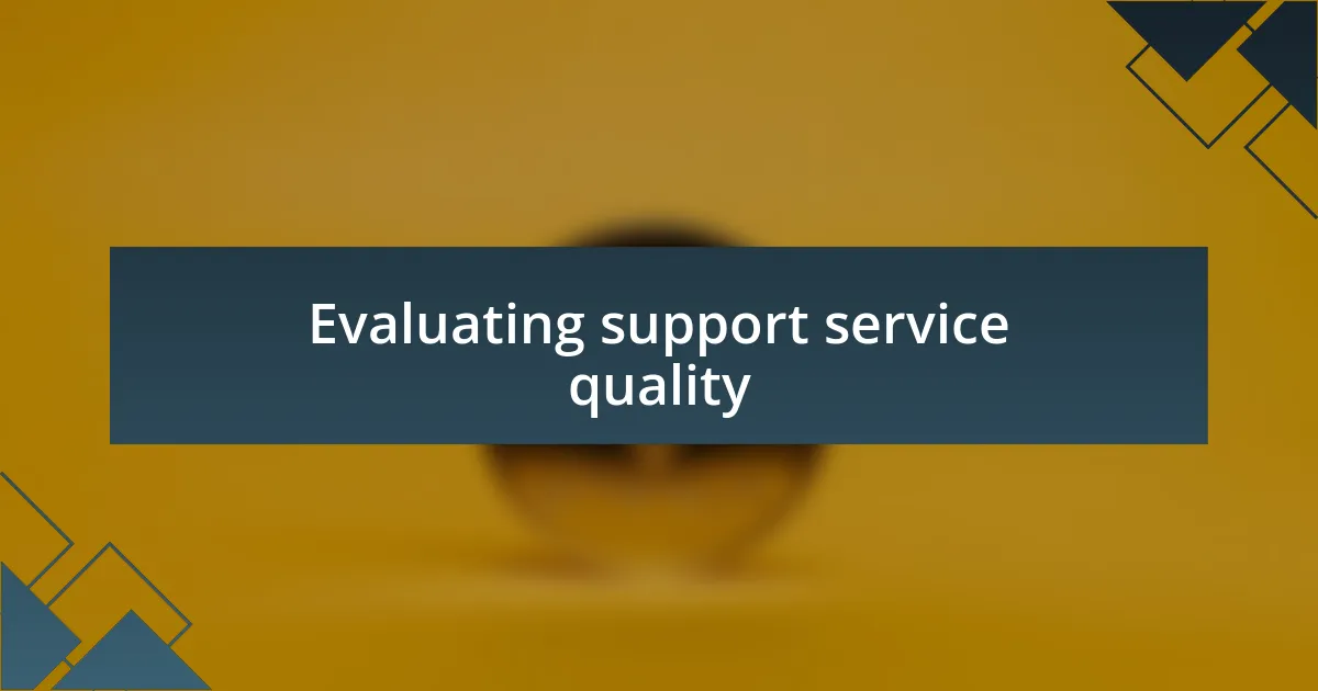 Evaluating support service quality