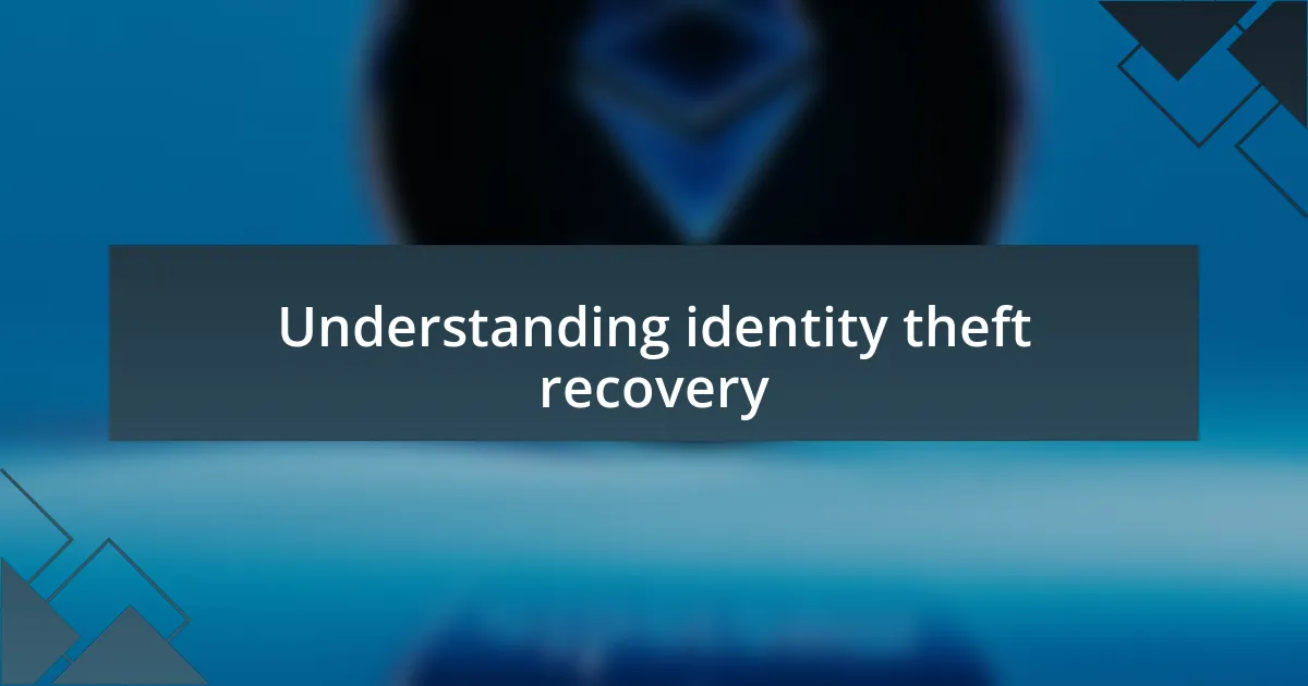 Understanding identity theft recovery