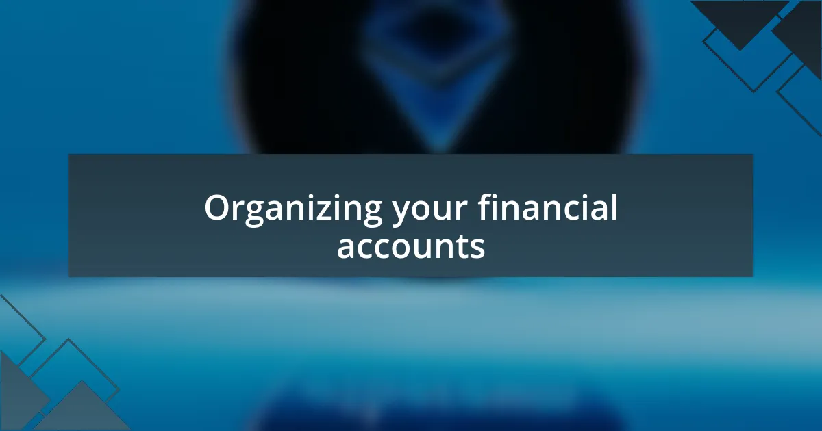 Organizing your financial accounts