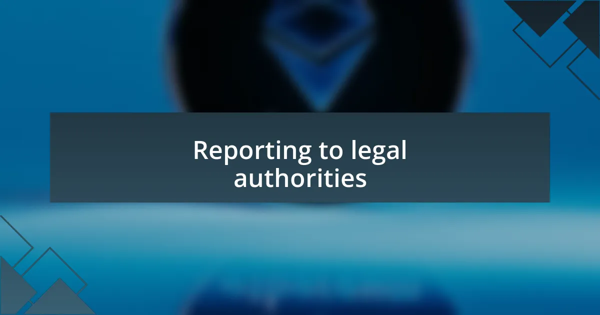 Reporting to legal authorities