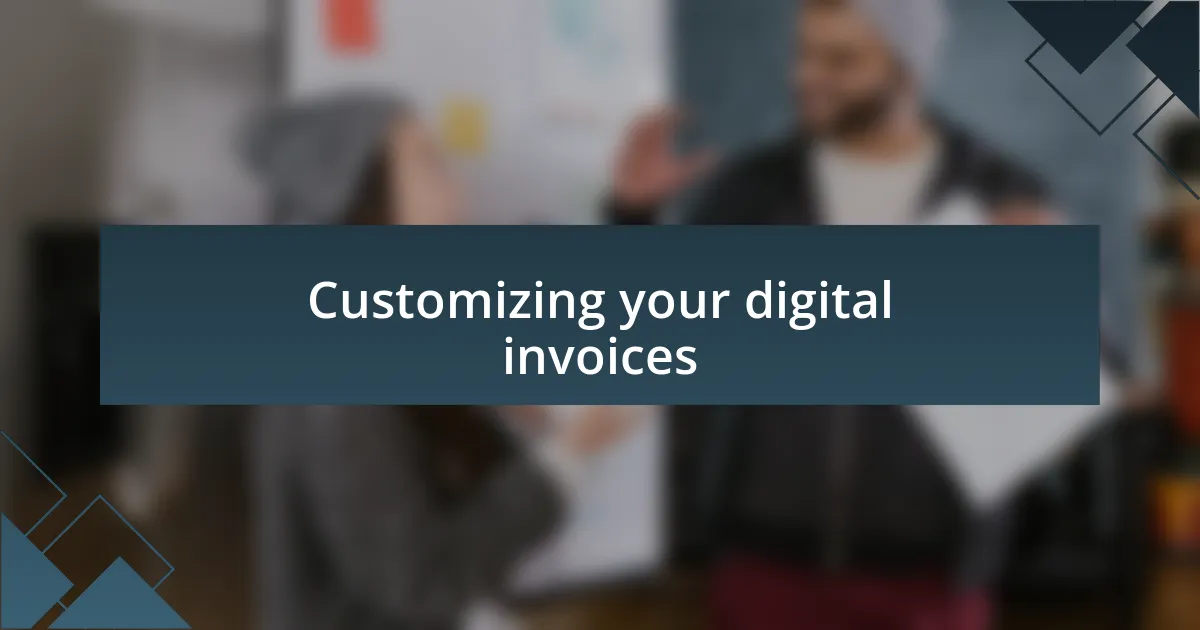 Customizing your digital invoices