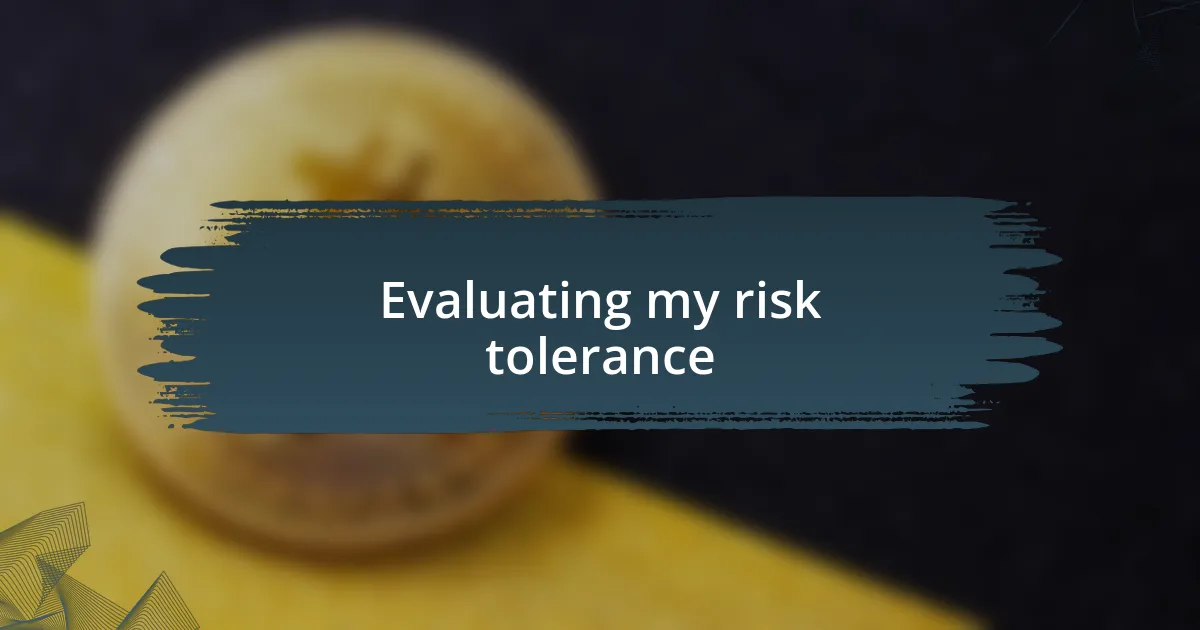 Evaluating my risk tolerance