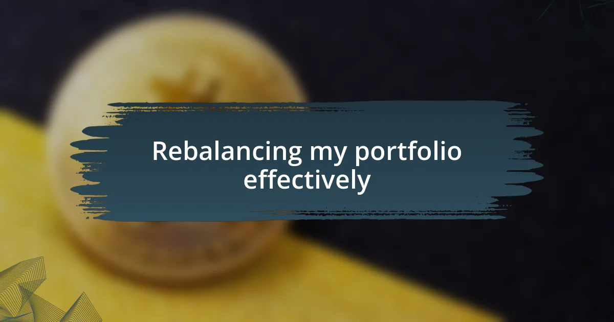 Rebalancing my portfolio effectively