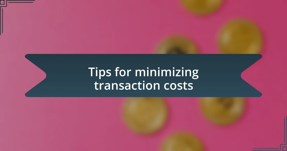 Tips for minimizing transaction costs