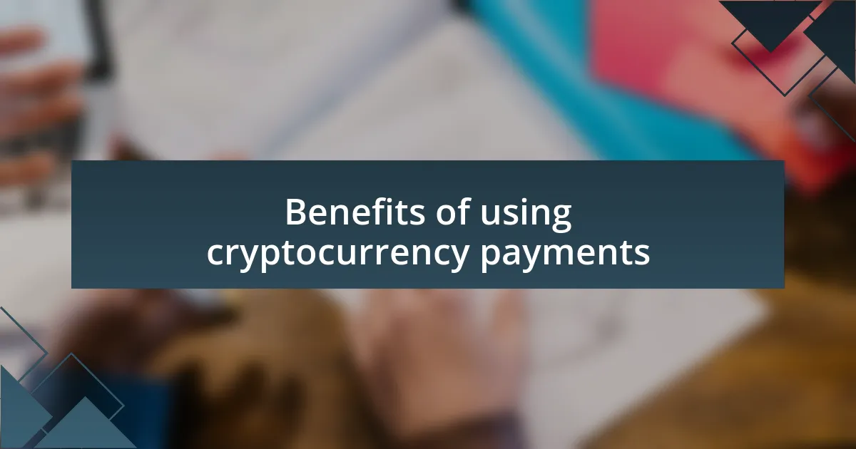 Benefits of using cryptocurrency payments