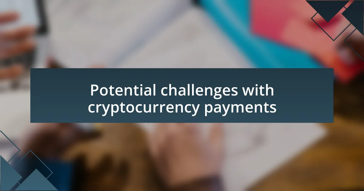 Potential challenges with cryptocurrency payments