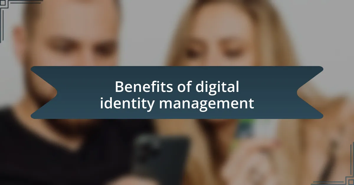 Benefits of digital identity management