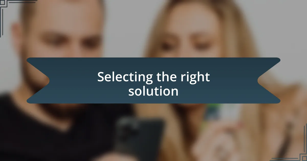 Selecting the right solution