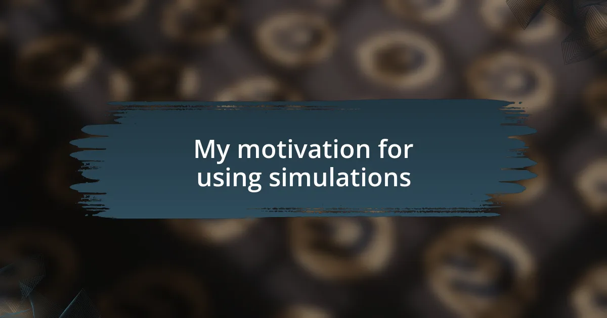 My motivation for using simulations