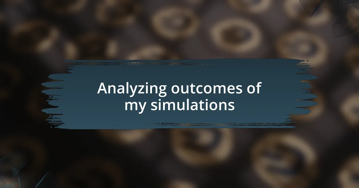 Analyzing outcomes of my simulations