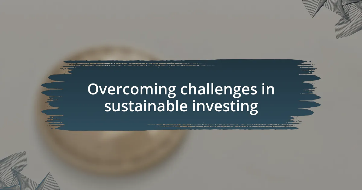 Overcoming challenges in sustainable investing