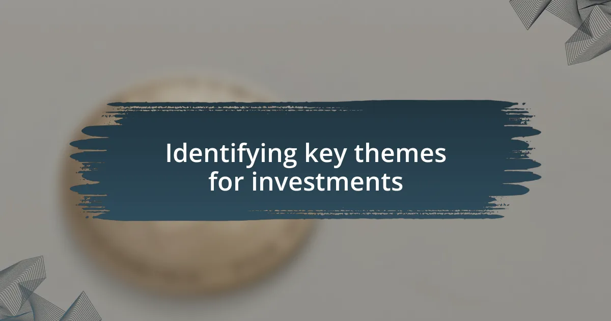 Identifying key themes for investments