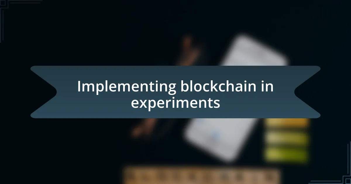 Implementing blockchain in experiments