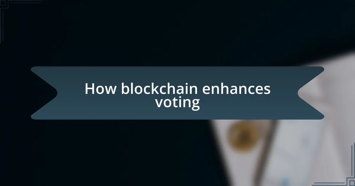 How blockchain enhances voting