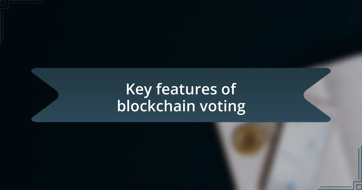 Key features of blockchain voting