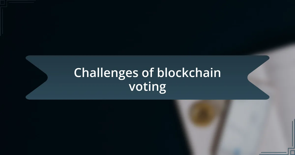 Challenges of blockchain voting