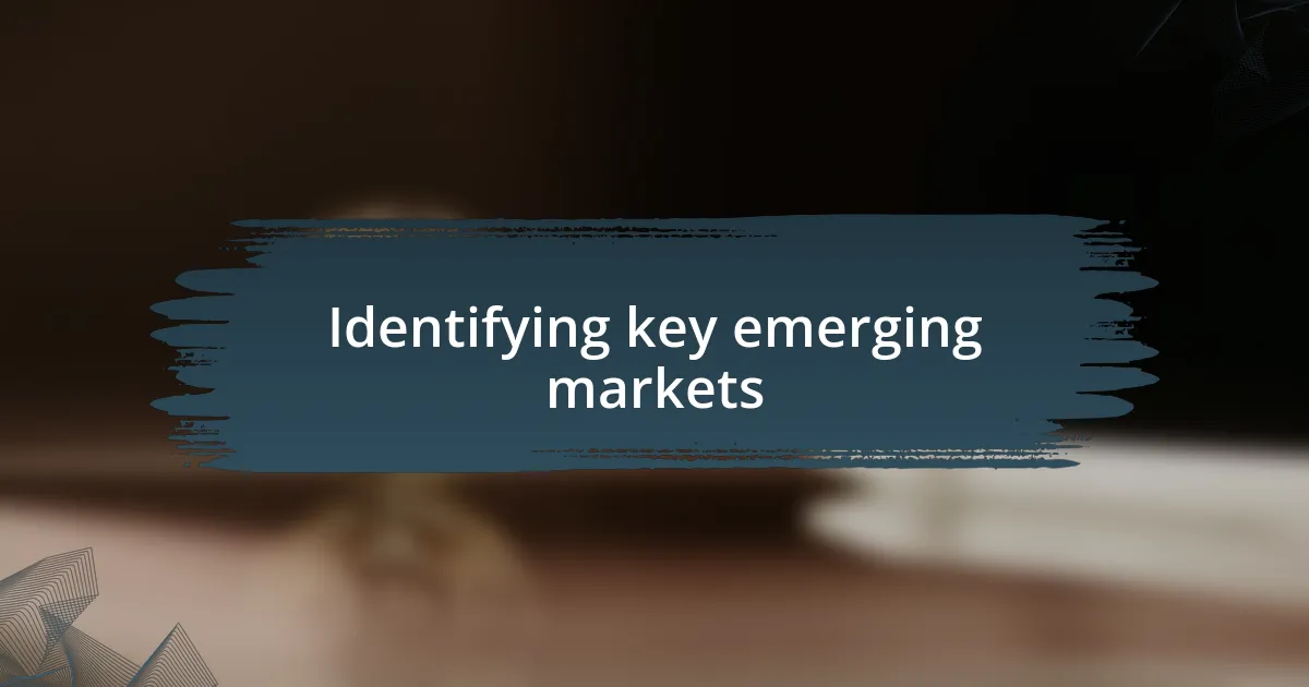 Identifying key emerging markets