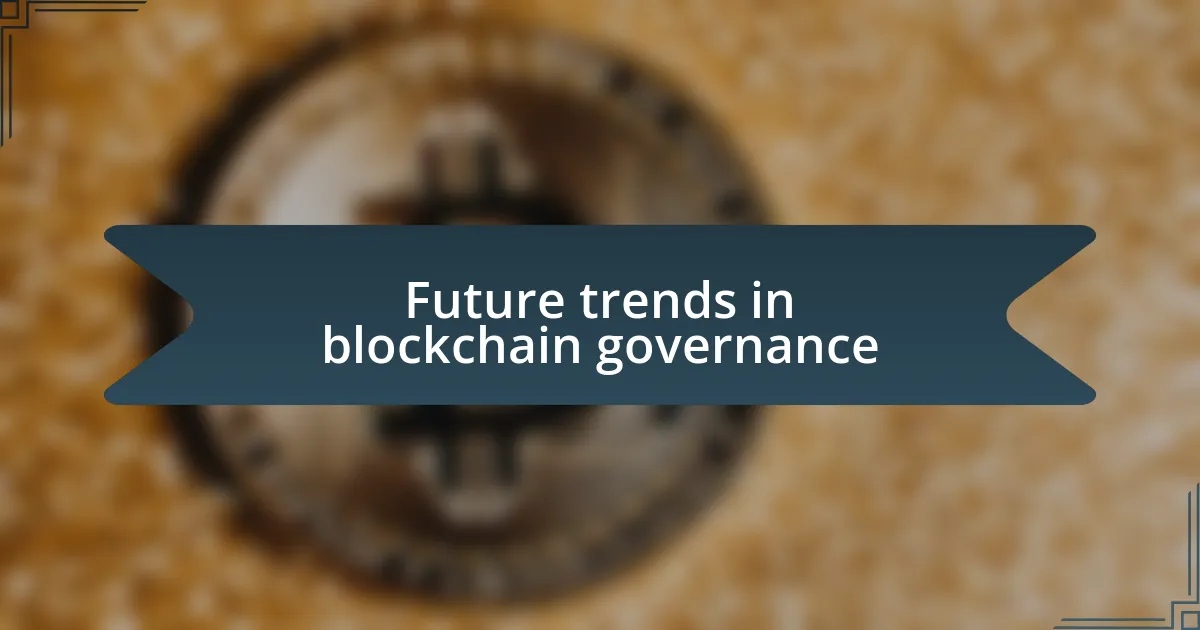 Future trends in blockchain governance